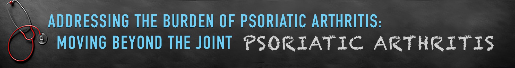 Addressing the Burden of Psoriatic Arthritis: Moving Beyond the Joint