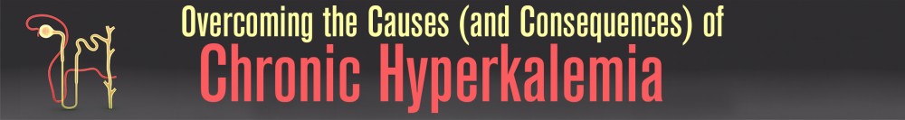 Overcoming the Causes (and Consequences) of Chronic Hyperkalemia