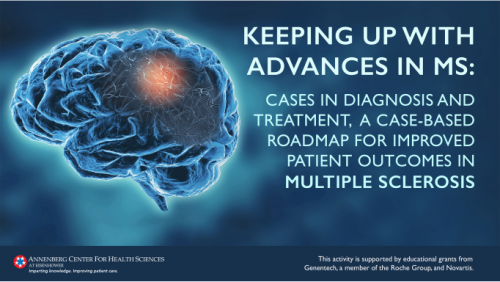 Keeping Up With Advances in MS: Cases in Diagnosis and Treatment, A Case-Based Roadmap for Improved Patient Outcomes in Multiple Sclerosis 
