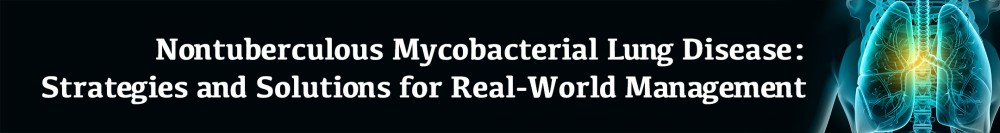 Nontuberculous Mycobacterial Lung Disease: Strategies and Solutions for Real-World Management
