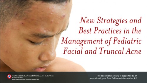 New Strategies and Best Practices in the Management of Pediatric Facial and Truncal Acne
