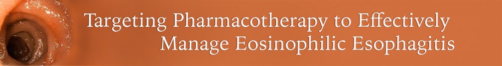 Targeting Pharmacotherapy to Effectively Manage Eosinophilic Esophagitis