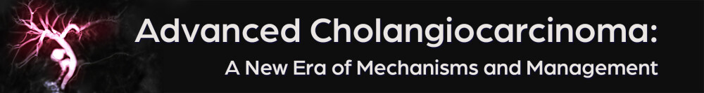 Advanced Cholangiocarcinoma: A New Era of Mechanisms and Management