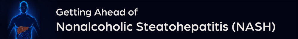 Getting Ahead of Nonalcoholic Steatohepatitis (NASH)